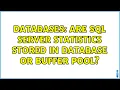 Databases Are SQL Server statistics stored in database or buffer pool 3 Solutions