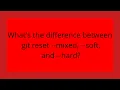 What s the difference between git reset -mixed -soft and -hard