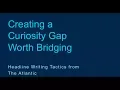 Lessons from The Atlantic Bridging the Curiosity Gap