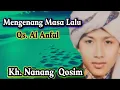Lagu Mengenang Masa Kecil Yang Indah_Kh. Nanang Qosim_Qs. Al Anfal