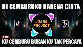 dj cemburuku karena cinta remix full bass viral tiktok terbaru 2023