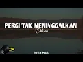 Download Lagu EKHSAN ~ Pergi Tak Meninggalkan | Lyrics Music ( Tapi benar cinta tak meski tuk dimiliki)