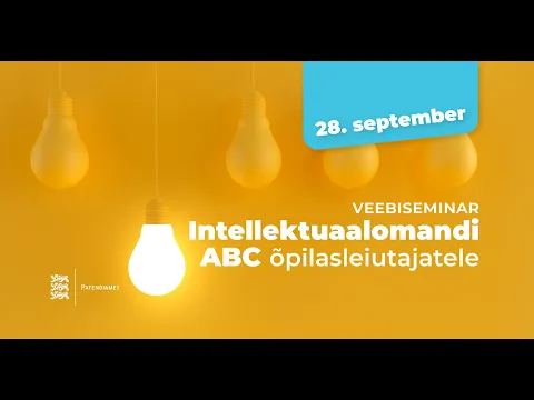 Veebiseminar „Intellektuaalomandi ABC õpilasleiutajatele“