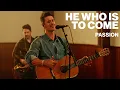 Download Lagu He Who Is To Come // Passion // Live Performance