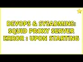 DevOps SysAdmins Squid Proxy Server Error Upon Starting