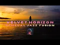 VELVET HORIZON  -  SENSUAL JAZZ FUSION