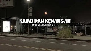 kamu dan kenangan tiktok version edit audio reverb 