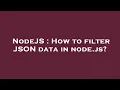 NodeJS How to filter JSON data in node js