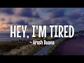 Download Lagu ARASH BUANA ~ HEY, I'M TIRED (Lirik Dan Terjemahan Indonesia)