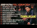 ARIEF PUTRA FULL ALBUM TERBARU | REMBULAN MALAM🎵TAK SEDALAM INI🎵| TERPOPULER TANPA IKLAN
