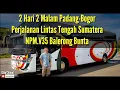 Lagu 2 HARI 2 MALAM PADANG-BOGOR, PERJALANAN LINTAS TENGAH SUMATERA BUS NPM {Full Lagu Minang}