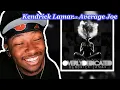 FIRST TIME LISTENING to Kendrick Lamar - Average Joe