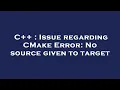 C Issue regarding CMake Error No source given to target