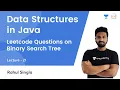 Leetcode Questions on Binary Search Tree L 21 Data Structures in Java Rahul Singla
