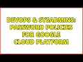 DevOps SysAdmins Password policies for Google Cloud Platform