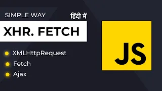 Understanding AJAX in JavaScript XMLHttpRequest vs Fetch API - Detailed Comparison in Hindi