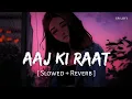Download Lagu Aaj Ki Raat (Slowed + Reverb) | Madhubanti Bagchi, Divya | Tamannaah Bhatia | Stree 2 | SR Lofi