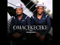 Download Lagu Omacekeceke Abasha Ft Mphako - Waziqhatha ne Busy