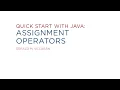 Lecture 10 Quick Start with Java Assignment Operators