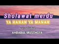 YA HANAN YA MANAN || GUS WAHID-AHBABUL MUSTHOFA || LIRIK SHOLAWAT MERDU