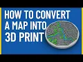 How to Convert a Map into a 3D Print