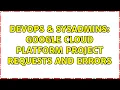 DevOps SysAdmins Google Cloud Platform project requests and errors