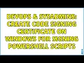 DevOps SysAdmins Create Code Signing Certificate on Windows for signing PowerShell scripts