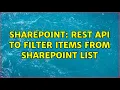 Sharepoint REST Api to filter items from sharepoint list 2 Solutions