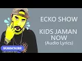 Download Lagu Lirik lagu ECKO SHOW:KIDS JAMAN NOW