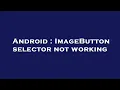 Android ImageButton selector not working