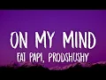 Fat Papi, prodshushy - ON MY MIND (Lyrics)