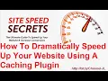 How To Dramatically Speed Up Your Website Using A Caching Plugin-Site Speed Secrets