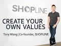 Create your own values Tony Wong SHOPLINE