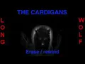 The Cardigans - Erase / Rewind - Extended Wolf