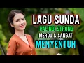 Download Lagu Lagu Sunda Paling Strong  Merdu \u0026 Sangat Menyentuh Hati .