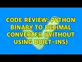 Code Review Python binary to decimal converter without using built-ins