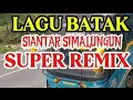 Lagu LAGU  BATAK,,,|| SIANTAR SIMALUNGUN TANAH JAWA PERDAGANGAN,,,DJ REMIX 