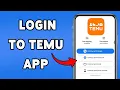 How To Login To Temu App Sign In To Temu Account 2025