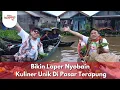 Bikin Laper Nyobain Kuliner Unik Di Pasar Terapung  -BIKIN LAPER(13/11/25)P1
