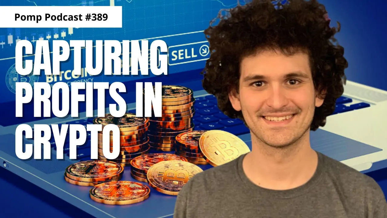 Pomp Podcast #389: Sam Bankman-Fried On Capturing Profits In Crypto