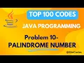 Program for Palindrome Number Problem 10 Top 100 Codes JAVA JAVA TUTORIAL