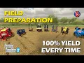 FIELD PREPARATION - 100 Yield Every Time