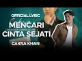 Download Lagu Cakra Khan - Mencari Cinta Sejati (Official Lyric)