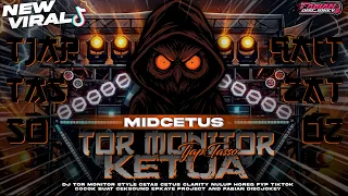 dj tor monitor ketua tjap tasso style cetas cetus clarity middle renyah x funkot viral tktok