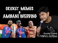 Download Lagu CRICKET MEMES \u0026 AMBANI WEDDING | VIPUL GOYAL| STAND-UP COMEDY