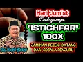 Lagu Hari Jum'at, Dahsyatnya Istighfar 100x Jaminan  Rezeki Datang Dari Segala Penjuru - Kh. Abdul Ghofur
