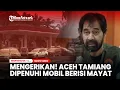 MENGERIKAN! Aceh Tamiang Dipenuhi Mobil-Mobil Berisi Mayat