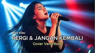 pergi dan jangan kembali rock version bria klau cover by indo music hits