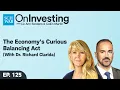 The Economy s Curious Balancing Act With Dr Richard Clarida