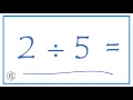 2 divided by 5 2 5